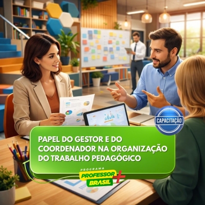 O papel do Gestor e do Coordenador na Organização do Trabalho Pedagógico